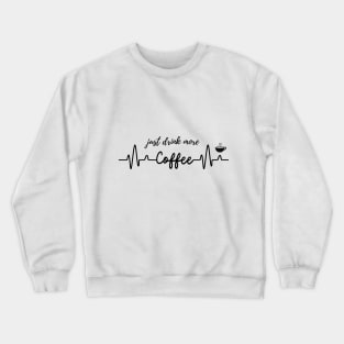 Just Drink More Coffee  T-shirt Mug Coffee Mug Apparel Hoodie Sticker Gift Crewneck Sweatshirt